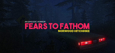 溯源之惧：诺伍德便车/Fears to Fathom – Norwood Hitchhike-3DGAME